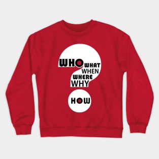 Who, What, When, Where, Why, & How? #6 Crewneck Sweatshirt